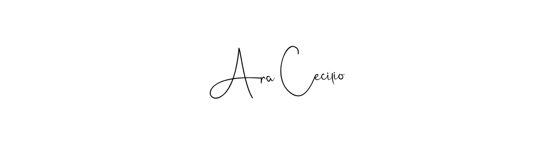 Ara Cecilio stylish signature style. Best Handwritten Sign (Andilay-7BmLP) for my name. Handwritten Signature Collection Ideas for my name Ara Cecilio. Ara Cecilio signature style 4 images and pictures png