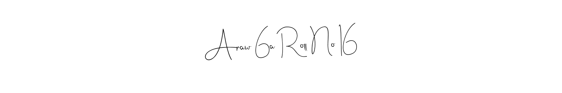 You should practise on your own different ways (Andilay-7BmLP) to write your name (Araw 6a Roll No 16) in signature. don't let someone else do it for you. Araw 6a Roll No 16 signature style 4 images and pictures png