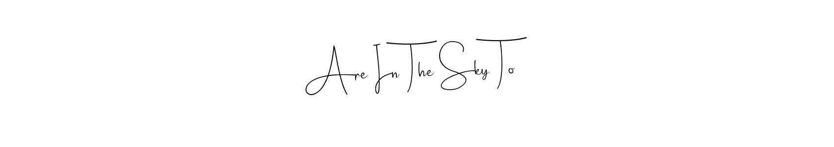 Also we have Are In The Sky To name is the best signature style. Create professional handwritten signature collection using Andilay-7BmLP autograph style. Are In The Sky To signature style 4 images and pictures png