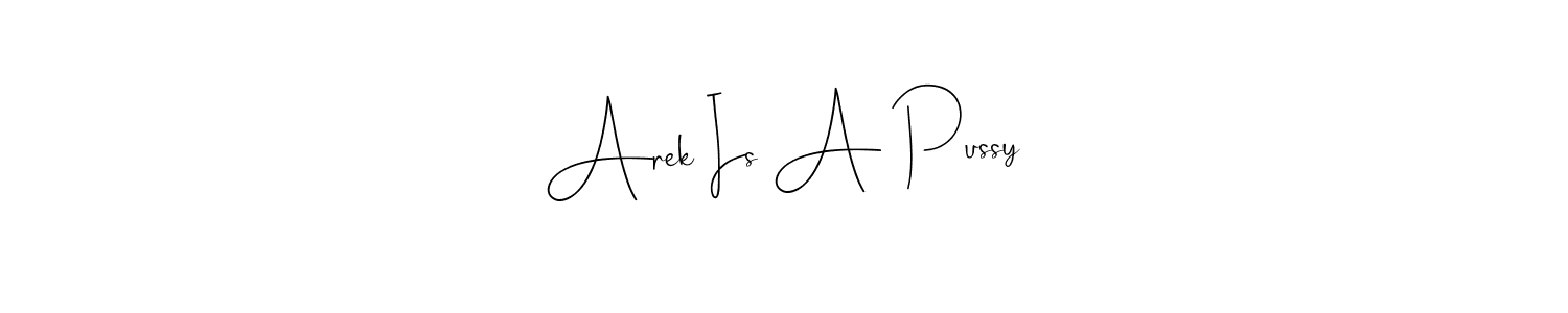 Once you've used our free online signature maker to create your best signature Andilay-7BmLP style, it's time to enjoy all of the benefits that Arek Is A Pussy name signing documents. Arek Is A Pussy signature style 4 images and pictures png