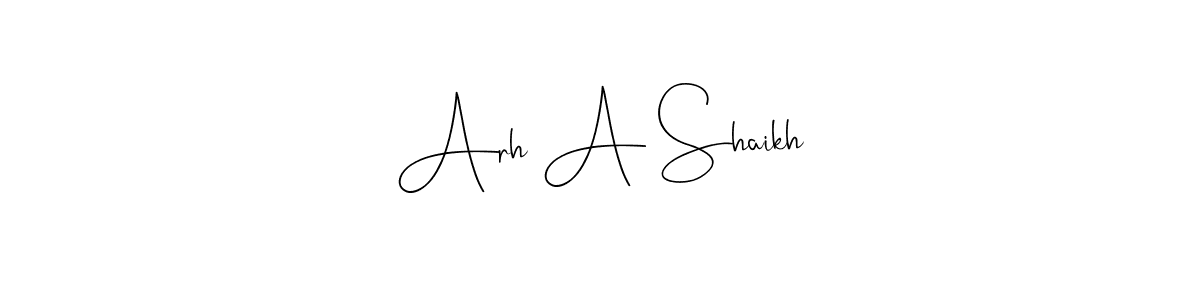 How to make Arh A Shaikh name signature. Use Andilay-7BmLP style for creating short signs online. This is the latest handwritten sign. Arh A Shaikh signature style 4 images and pictures png