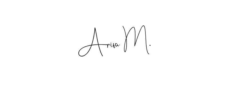 Make a short Arifa M. signature style. Manage your documents anywhere anytime using Andilay-7BmLP. Create and add eSignatures, submit forms, share and send files easily. Arifa M. signature style 4 images and pictures png