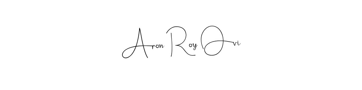 Aron Roy Ovi stylish signature style. Best Handwritten Sign (Andilay-7BmLP) for my name. Handwritten Signature Collection Ideas for my name Aron Roy Ovi. Aron Roy Ovi signature style 4 images and pictures png