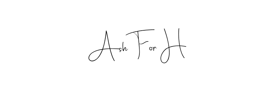 Ash For H stylish signature style. Best Handwritten Sign (Andilay-7BmLP) for my name. Handwritten Signature Collection Ideas for my name Ash For H. Ash For H signature style 4 images and pictures png
