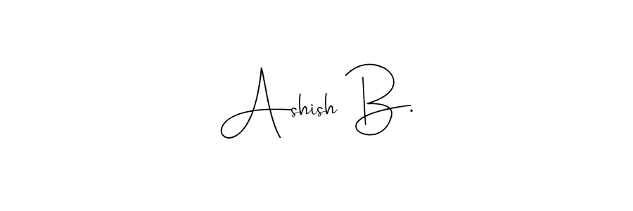 Design your own signature with our free online signature maker. With this signature software, you can create a handwritten (Andilay-7BmLP) signature for name Ashish B.. Ashish B. signature style 4 images and pictures png