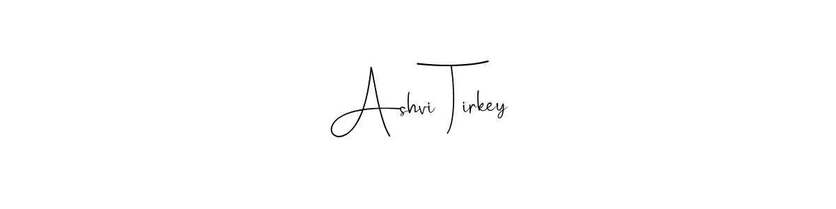 Also we have Ashvi Tirkey name is the best signature style. Create professional handwritten signature collection using Andilay-7BmLP autograph style. Ashvi Tirkey signature style 4 images and pictures png