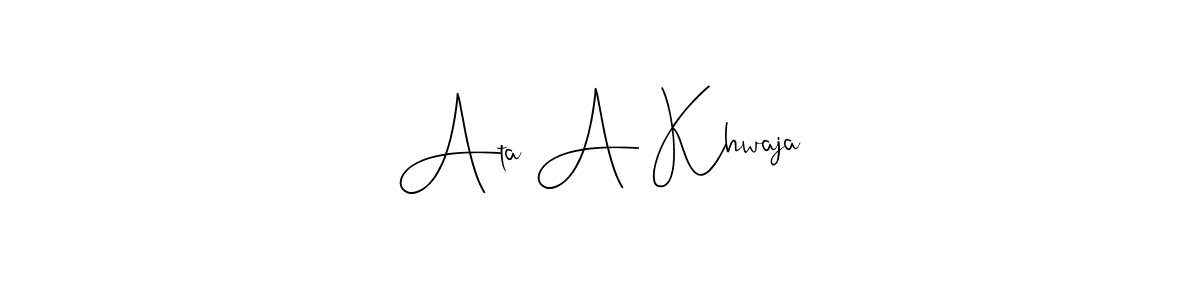 Design your own signature with our free online signature maker. With this signature software, you can create a handwritten (Andilay-7BmLP) signature for name Ata A Khwaja. Ata A Khwaja signature style 4 images and pictures png