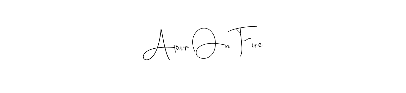 if you are searching for the best signature style for your name Ataur On Fire. so please give up your signature search. here we have designed multiple signature styles  using Andilay-7BmLP. Ataur On Fire signature style 4 images and pictures png