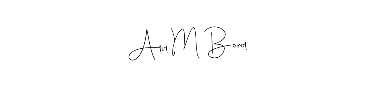 Make a beautiful signature design for name Atul M Barot. With this signature (Andilay-7BmLP) style, you can create a handwritten signature for free. Atul M Barot signature style 4 images and pictures png