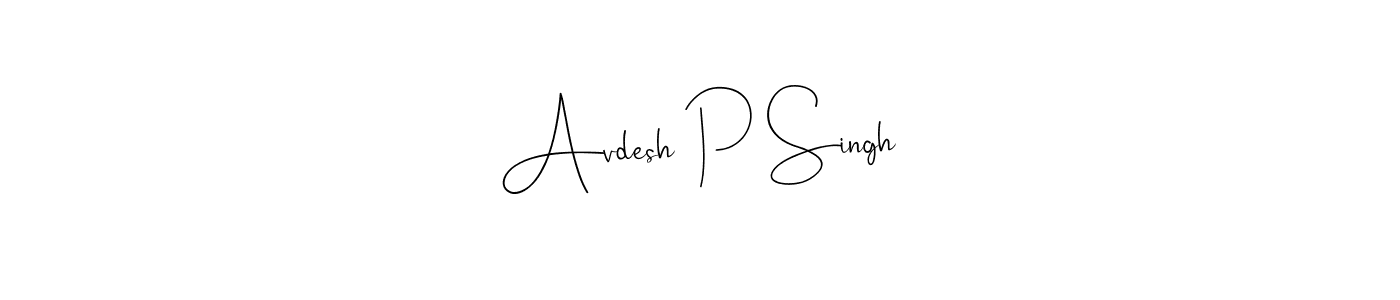 Create a beautiful signature design for name Avdesh P Singh. With this signature (Andilay-7BmLP) fonts, you can make a handwritten signature for free. Avdesh P Singh signature style 4 images and pictures png