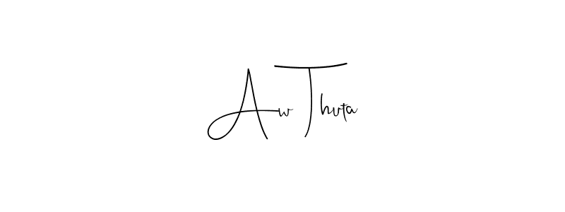 Also we have Aw Thuta name is the best signature style. Create professional handwritten signature collection using Andilay-7BmLP autograph style. Aw Thuta signature style 4 images and pictures png