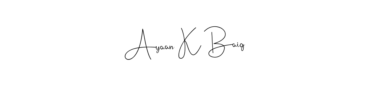 Create a beautiful signature design for name Ayaan K Baig. With this signature (Andilay-7BmLP) fonts, you can make a handwritten signature for free. Ayaan K Baig signature style 4 images and pictures png