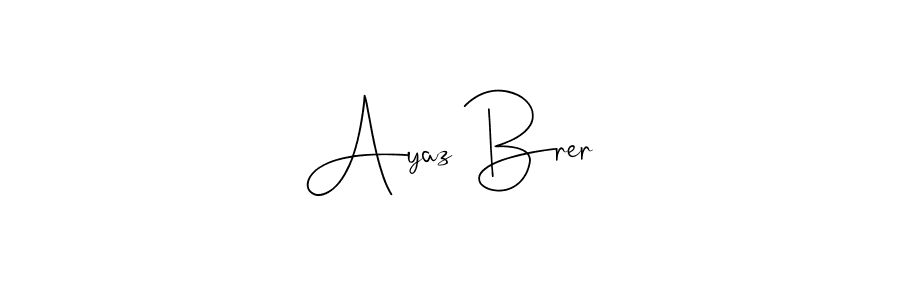 Ayaz Brer stylish signature style. Best Handwritten Sign (Andilay-7BmLP) for my name. Handwritten Signature Collection Ideas for my name Ayaz Brer. Ayaz Brer signature style 4 images and pictures png