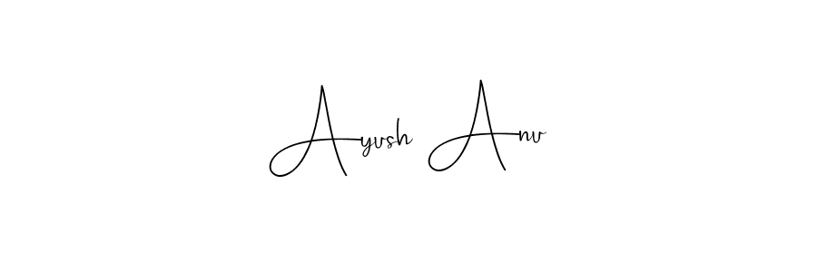 How to make Ayush Anu signature? Andilay-7BmLP is a professional autograph style. Create handwritten signature for Ayush Anu name. Ayush Anu signature style 4 images and pictures png