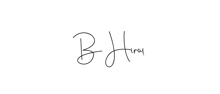 Design your own signature with our free online signature maker. With this signature software, you can create a handwritten (Andilay-7BmLP) signature for name B Hiral. B Hiral signature style 4 images and pictures png