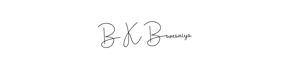 How to make B K Bamaniya signature? Andilay-7BmLP is a professional autograph style. Create handwritten signature for B K Bamaniya name. B K Bamaniya signature style 4 images and pictures png