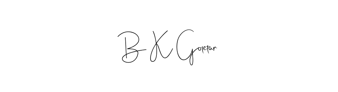 Design your own signature with our free online signature maker. With this signature software, you can create a handwritten (Andilay-7BmLP) signature for name B K Goletar. B K Goletar signature style 4 images and pictures png