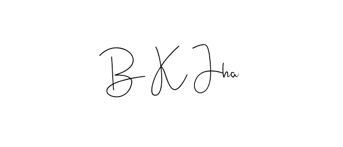 Create a beautiful signature design for name B K Jha. With this signature (Andilay-7BmLP) fonts, you can make a handwritten signature for free. B K Jha signature style 4 images and pictures png
