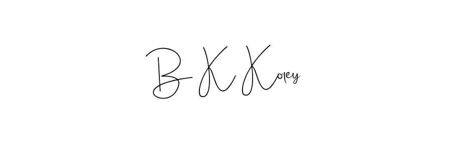 Once you've used our free online signature maker to create your best signature Andilay-7BmLP style, it's time to enjoy all of the benefits that B K Koley name signing documents. B K Koley signature style 4 images and pictures png