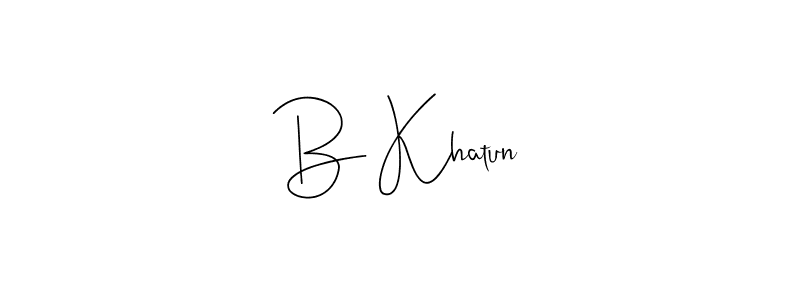 Create a beautiful signature design for name B Khatun. With this signature (Andilay-7BmLP) fonts, you can make a handwritten signature for free. B Khatun signature style 4 images and pictures png