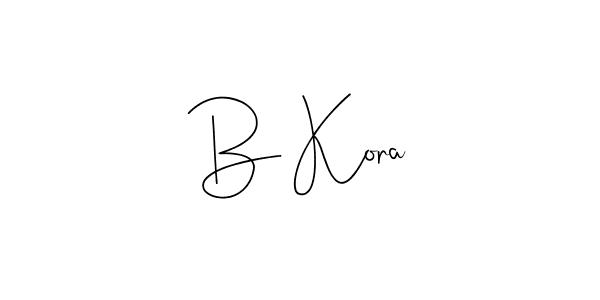 Also we have B Kora name is the best signature style. Create professional handwritten signature collection using Andilay-7BmLP autograph style. B Kora signature style 4 images and pictures png
