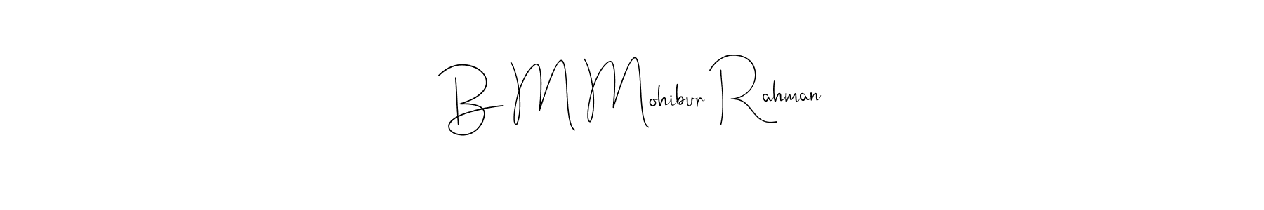 Design your own signature with our free online signature maker. With this signature software, you can create a handwritten (Andilay-7BmLP) signature for name B M Mohibur Rahman. B M Mohibur Rahman signature style 4 images and pictures png