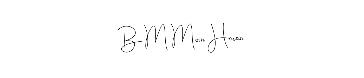 Make a beautiful signature design for name B M Moin Hasan. With this signature (Andilay-7BmLP) style, you can create a handwritten signature for free. B M Moin Hasan signature style 4 images and pictures png