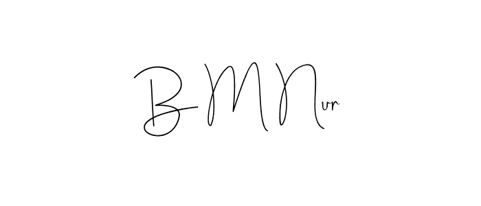 B M Nur stylish signature style. Best Handwritten Sign (Andilay-7BmLP) for my name. Handwritten Signature Collection Ideas for my name B M Nur. B M Nur signature style 4 images and pictures png