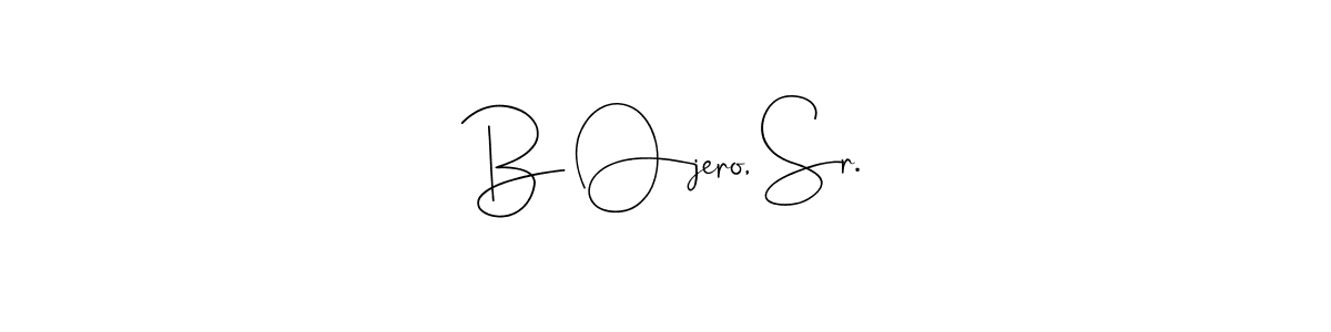 How to make B Ojero, Sr. name signature. Use Andilay-7BmLP style for creating short signs online. This is the latest handwritten sign. B Ojero, Sr. signature style 4 images and pictures png