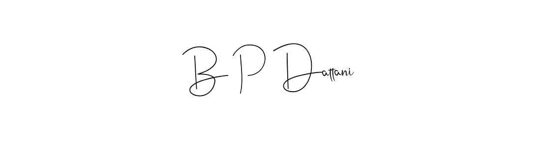 Use a signature maker to create a handwritten signature online. With this signature software, you can design (Andilay-7BmLP) your own signature for name B P Dattani. B P Dattani signature style 4 images and pictures png