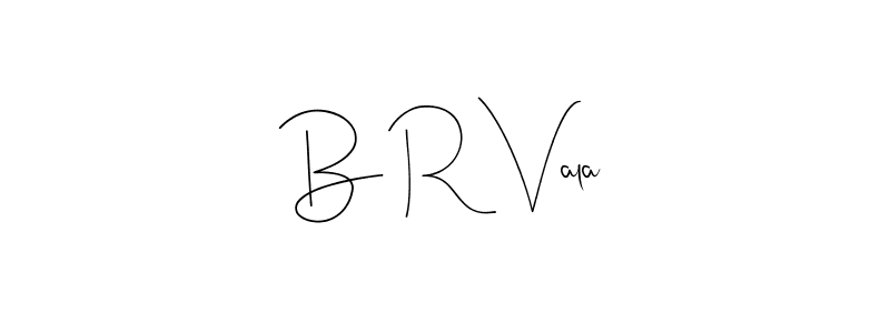 Make a beautiful signature design for name B R Vala. With this signature (Andilay-7BmLP) style, you can create a handwritten signature for free. B R Vala signature style 4 images and pictures png
