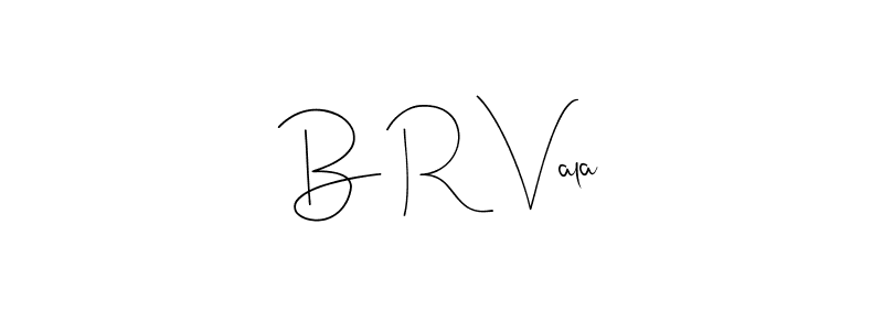 Make a beautiful signature design for name B R Vala. With this signature (Andilay-7BmLP) style, you can create a handwritten signature for free. B R Vala signature style 4 images and pictures png