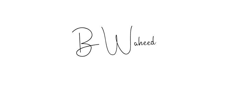 Create a beautiful signature design for name B Waheed. With this signature (Andilay-7BmLP) fonts, you can make a handwritten signature for free. B Waheed signature style 4 images and pictures png