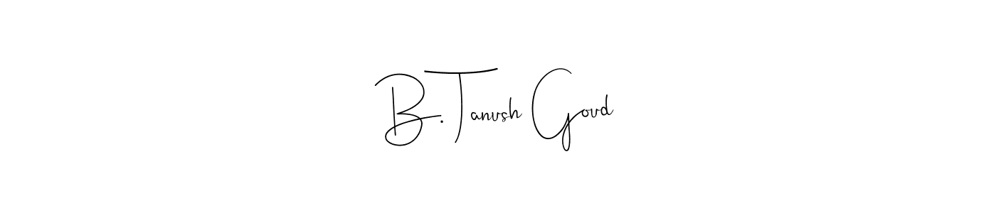 You should practise on your own different ways (Andilay-7BmLP) to write your name (B. Tanush Goud) in signature. don't let someone else do it for you. B. Tanush Goud signature style 4 images and pictures png