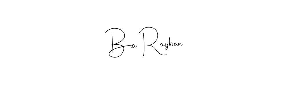 Also You can easily find your signature by using the search form. We will create B.a Rayhan name handwritten signature images for you free of cost using Andilay-7BmLP sign style. B.a Rayhan signature style 4 images and pictures png