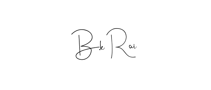 How to make B.k Rai signature? Andilay-7BmLP is a professional autograph style. Create handwritten signature for B.k Rai name. B.k Rai signature style 4 images and pictures png