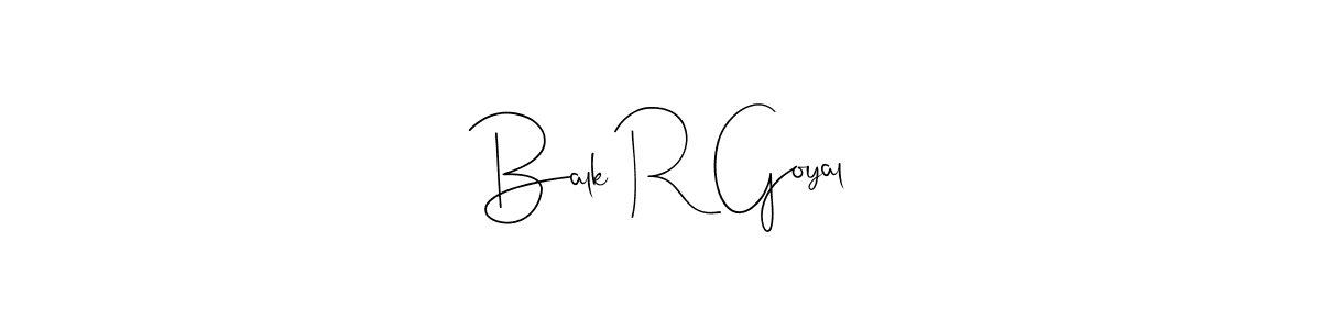 How to make Balk R Goyal name signature. Use Andilay-7BmLP style for creating short signs online. This is the latest handwritten sign. Balk R Goyal signature style 4 images and pictures png