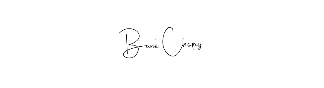 Make a beautiful signature design for name Bank Chalay. With this signature (Andilay-7BmLP) style, you can create a handwritten signature for free. Bank Chalay signature style 4 images and pictures png