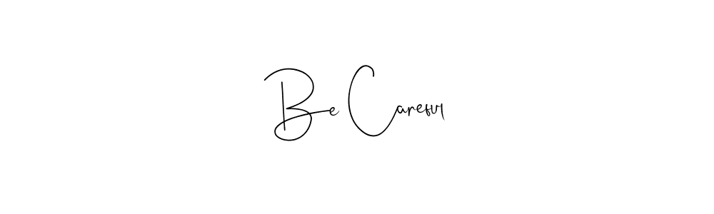 Also You can easily find your signature by using the search form. We will create Be Careful name handwritten signature images for you free of cost using Andilay-7BmLP sign style. Be Careful signature style 4 images and pictures png