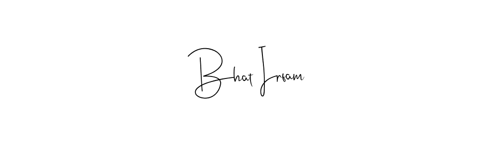 You should practise on your own different ways (Andilay-7BmLP) to write your name (Bhat Irfam) in signature. don't let someone else do it for you. Bhat Irfam signature style 4 images and pictures png