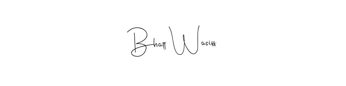 How to make Bhatt Wasiff name signature. Use Andilay-7BmLP style for creating short signs online. This is the latest handwritten sign. Bhatt Wasiff signature style 4 images and pictures png