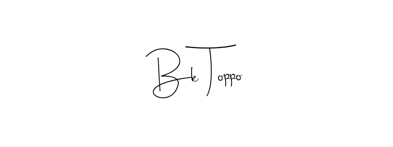 You should practise on your own different ways (Andilay-7BmLP) to write your name (Bk Toppo) in signature. don't let someone else do it for you. Bk Toppo signature style 4 images and pictures png