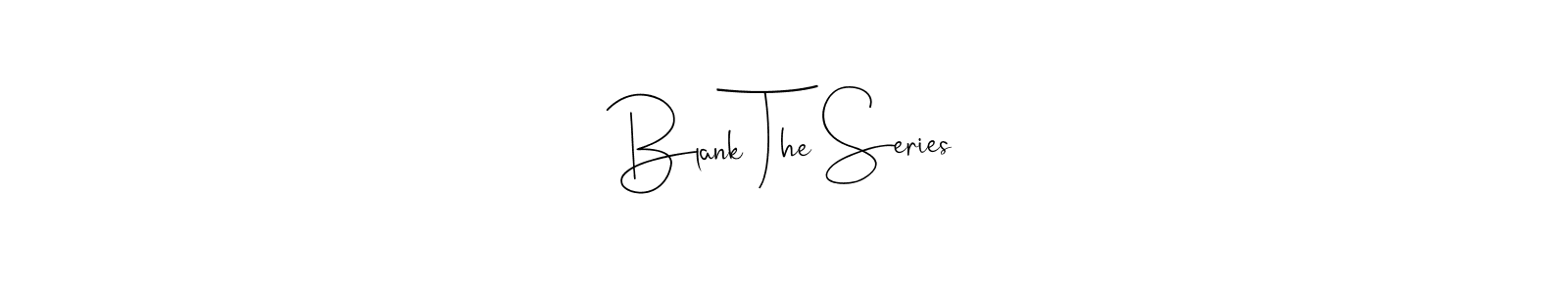 if you are searching for the best signature style for your name Blank The Series. so please give up your signature search. here we have designed multiple signature styles  using Andilay-7BmLP. Blank The Series signature style 4 images and pictures png