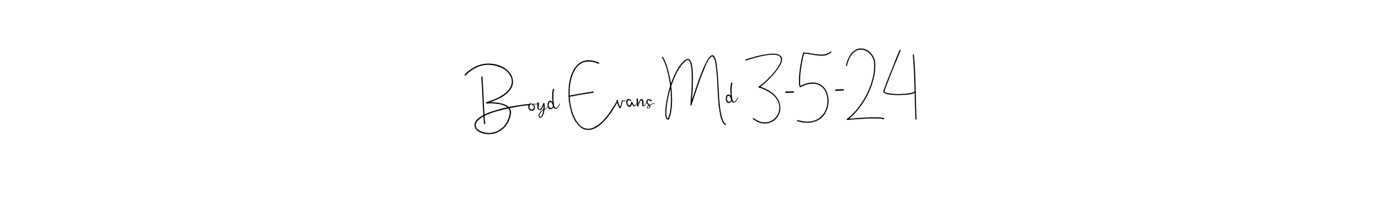 How to make Boyd Evans Md 3-5-24 signature? Andilay-7BmLP is a professional autograph style. Create handwritten signature for Boyd Evans Md 3-5-24 name. Boyd Evans Md 3-5-24 signature style 4 images and pictures png