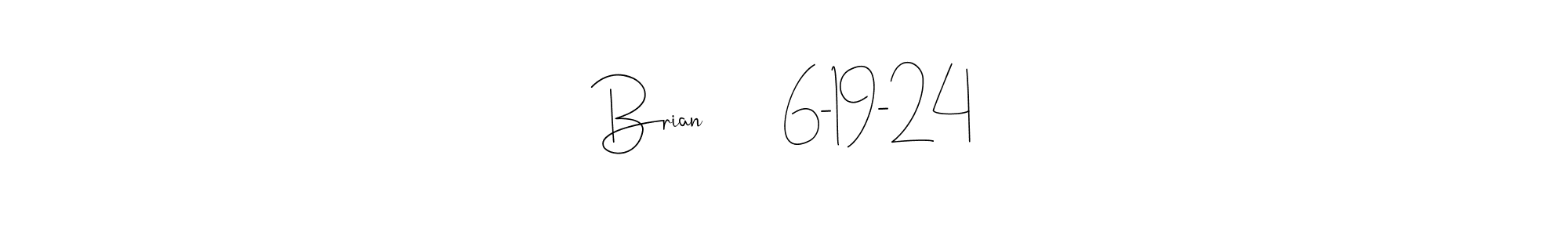 Brian        6-19-24 stylish signature style. Best Handwritten Sign (Andilay-7BmLP) for my name. Handwritten Signature Collection Ideas for my name Brian        6-19-24. Brian        6-19-24 signature style 4 images and pictures png