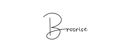 How to make Brosrise signature? Andilay-7BmLP is a professional autograph style. Create handwritten signature for Brosrise name. Brosrise signature style 4 images and pictures png