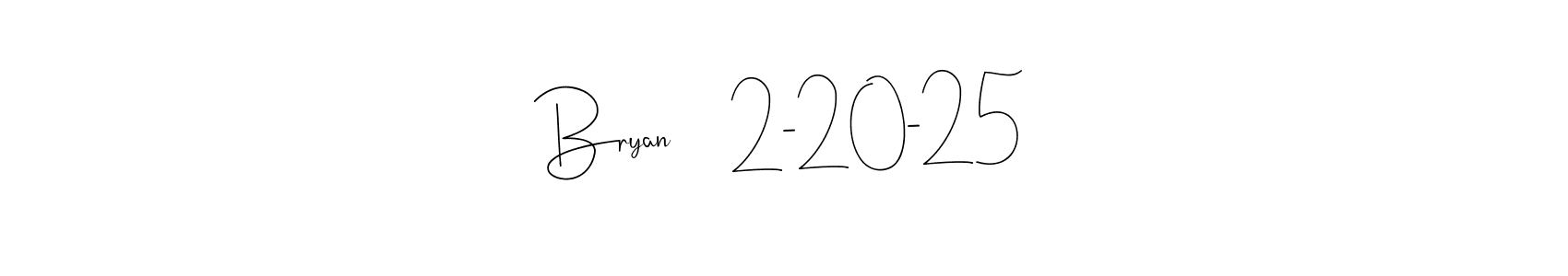 How to make Bryan     2-20-25 signature? Andilay-7BmLP is a professional autograph style. Create handwritten signature for Bryan     2-20-25 name. Bryan     2-20-25 signature style 4 images and pictures png