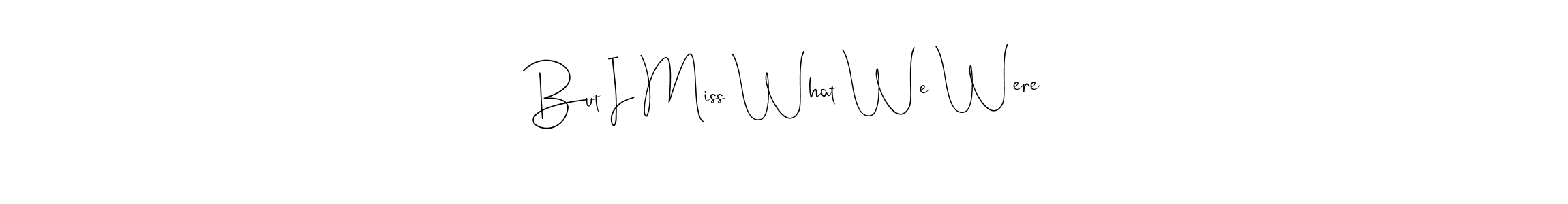 Best and Professional Signature Style for But I Miss What We Were. Andilay-7BmLP Best Signature Style Collection. But I Miss What We Were signature style 4 images and pictures png