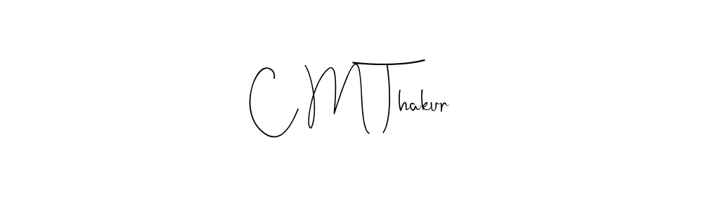 Create a beautiful signature design for name C M Thakur. With this signature (Andilay-7BmLP) fonts, you can make a handwritten signature for free. C M Thakur signature style 4 images and pictures png