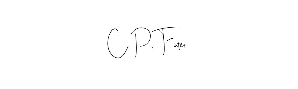 Also we have C P. Fater name is the best signature style. Create professional handwritten signature collection using Andilay-7BmLP autograph style. C P. Fater signature style 4 images and pictures png